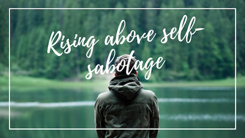 Why We Self-Sabotage (And What You Can Do About It)