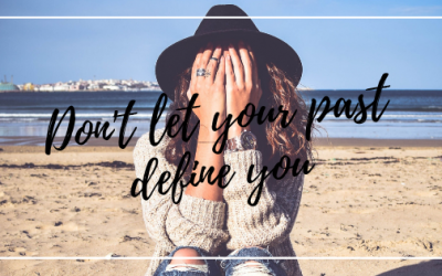 Why You Shouldn’t Let Your Past Define You