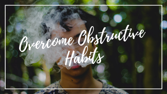 4 Reasons Why Obstructive Habits Impact Your Success