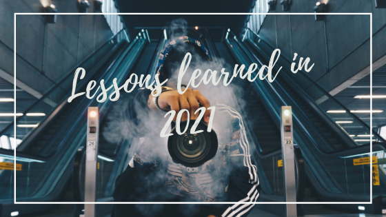 4 Lessons I Learned in 2021 and How it Applies to You
