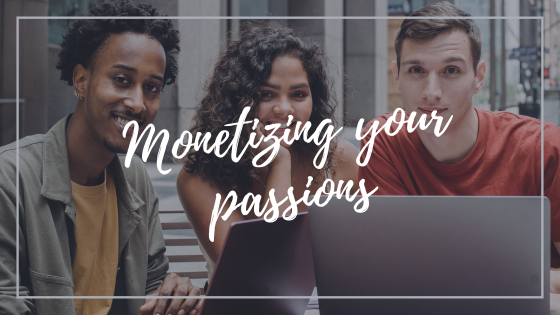 Monetizing Your Passion: How to Turn Your Hobby Into an Online Business