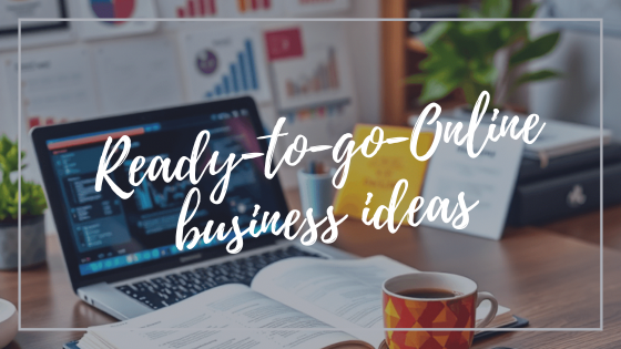 Ready-to-Go Online Business Ideas That Even Newbies Can Profit From